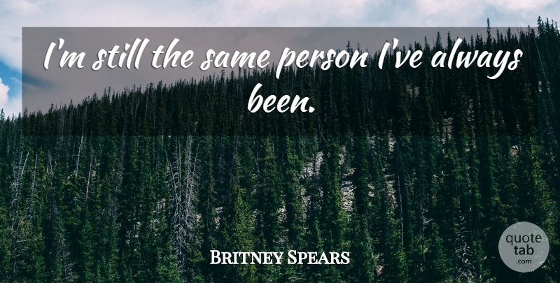 Britney Spears Quote About Acid Rain, Stills, Persons: Im Still The Same Person...