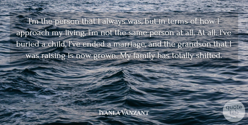 Iyanla Vanzant Quote About Approach, Buried, Ended, Family, Grandson: Im The Person That I...