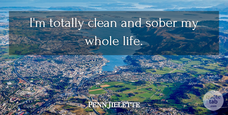 Penn Jillette Quote About Life, Totally: Im Totally Clean And Sober...