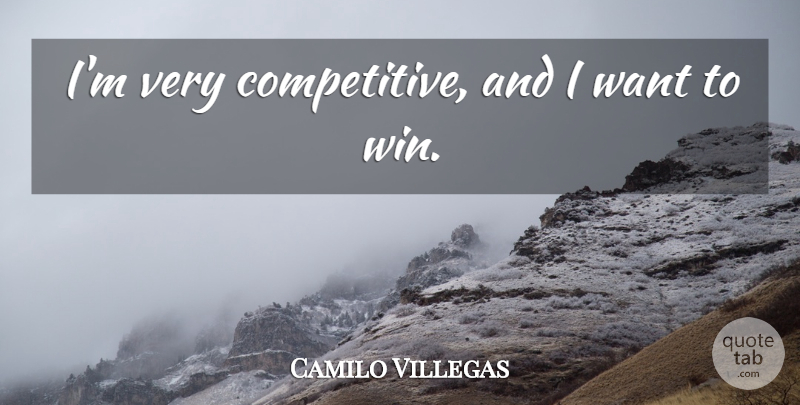 Camilo Villegas Quote About undefined: Im Very Competitive And I...