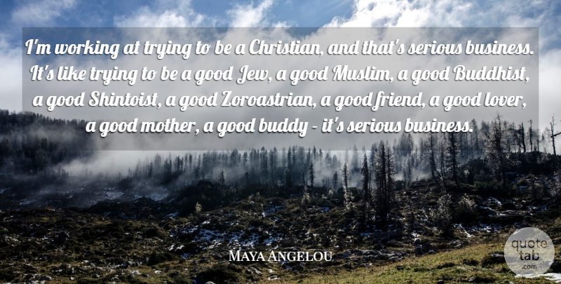 Maya Angelou Quote About Christian, Mother, Buddhist: Im Working At Trying To...