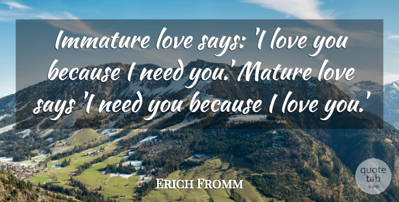 Erich Fromm Quote About Love, Life, Romantic: Immature Love Says I Love...