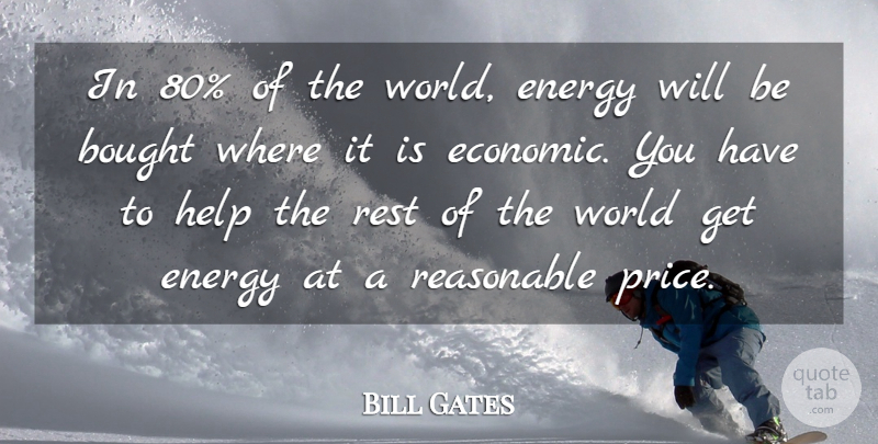 Bill Gates Quote About World, Energy, Helping: In 80 Of The World...