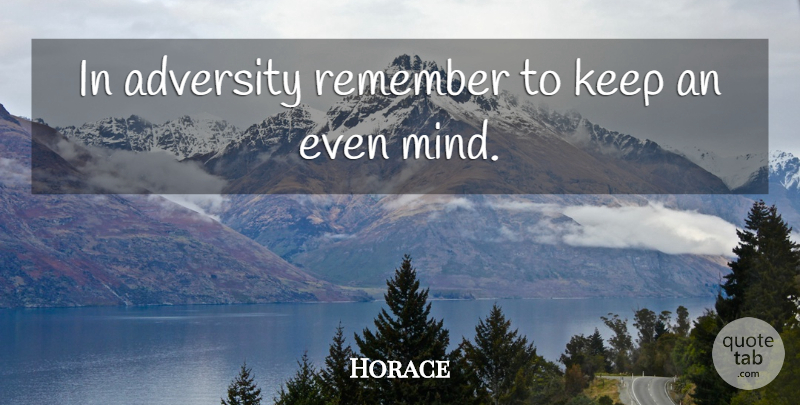Horace Quote About Adversity, Challenges, Mind: In Adversity Remember To Keep...