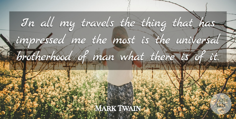 Mark Twain Quote About Men, Brotherhood Of Man, Impressed: In All My Travels The...
