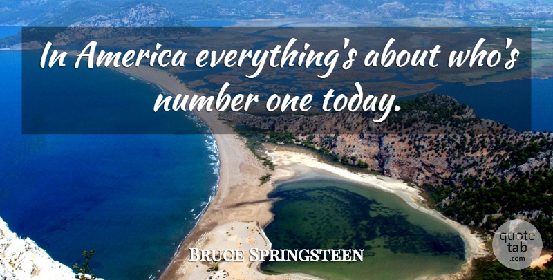 Bruce Springsteen Quote About America, Numbers, Today: In America Everythings About Whos...