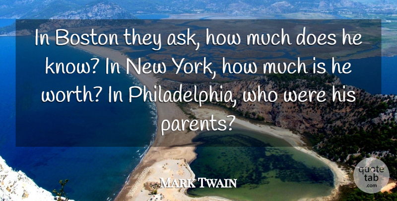 Mark Twain Quote About New York, Boston, Philadelphia: In Boston They Ask How...