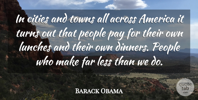Barack Obama Quote About Across, America, Cities, Far, Less: In Cities And Towns All...