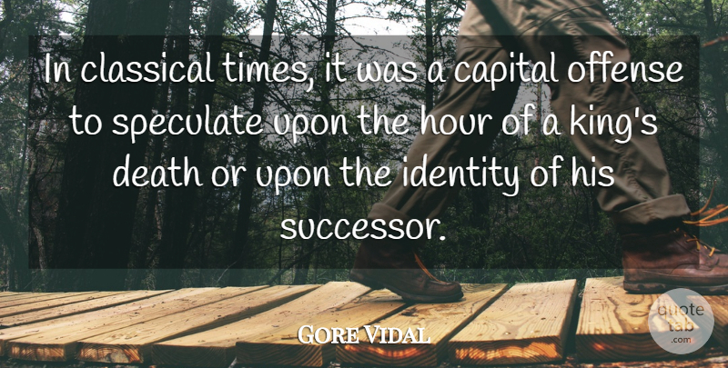 Gore Vidal Quote About Capital, Classical, Death, Hour, Offense: In Classical Times It Was...