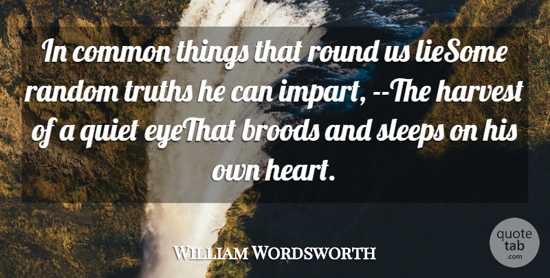 William Wordsworth Quote About Common, Harvest, Quiet, Random, Round: In Common Things That Round...