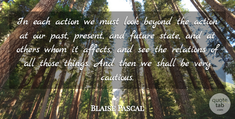 Blaise Pascal Quote About Past, Decision, Looks: In Each Action We Must...