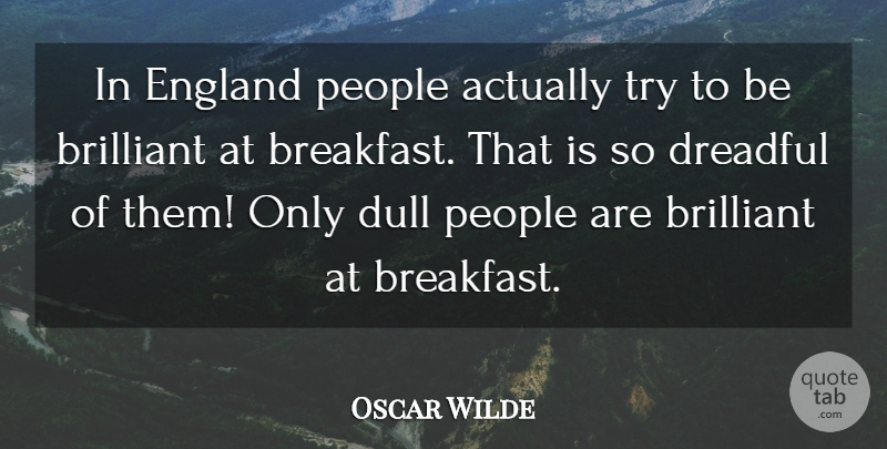 Oscar Wilde Quote About People, Trying, Dull: In England People Actually Try...