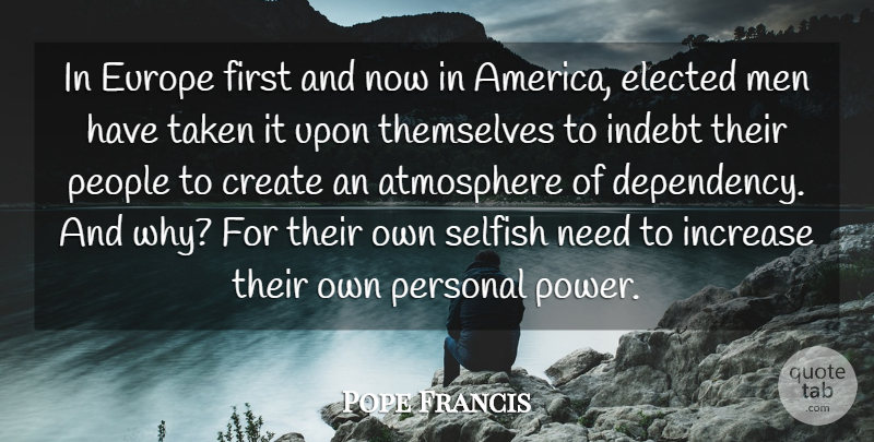 Pope Francis Quote About Selfish, Taken, Men: In Europe First And Now...