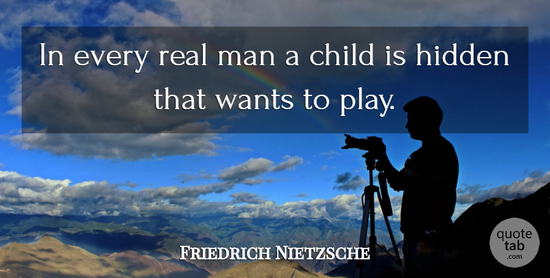 Friedrich Nietzsche Quote About Happiness, Children, Real: In Every Real Man A...
