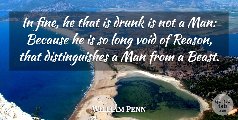 William Penn Quote About Drunk, Man, Void: In Fine He That Is...