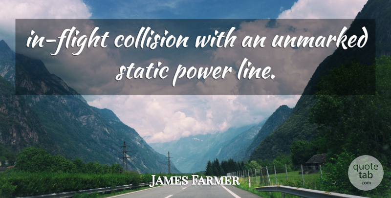 James Farmer Quote About Power, Static: In Flight Collision With An...