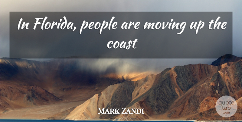 Mark Zandi Quote About Coast, Moving, People: In Florida People Are Moving...