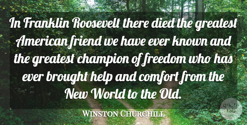 Winston Churchill Quote About Champion, World, Comfort: In Franklin Roosevelt There Died...