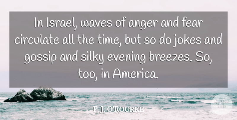 P. J. O'Rourke Quote About Anger, Evening, Fear, Gossip, Jokes: In Israel Waves Of Anger...