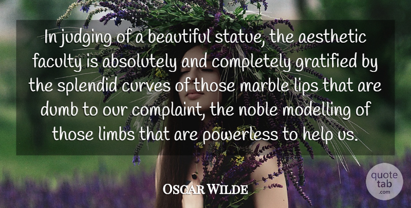 Oscar Wilde Quote About Absolutely, Aesthetic, Curves, Dumb, Faculty: In Judging Of A Beautiful...