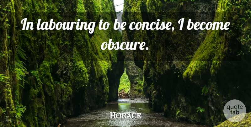 Horace Quote About Greek Poet: In Labouring To Be Concise...