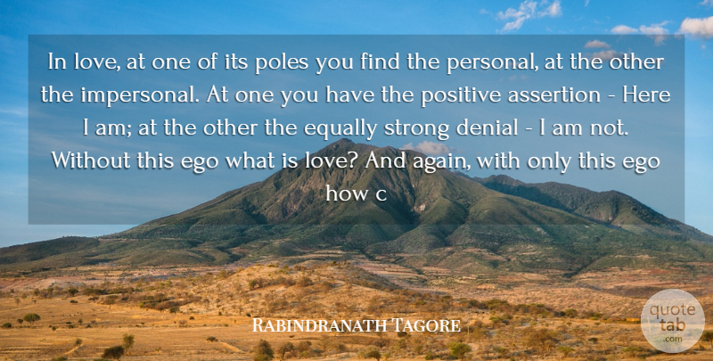 Rabindranath Tagore Quote About Assertion, Denial, Ego, Equally, Poles: In Love At One Of...