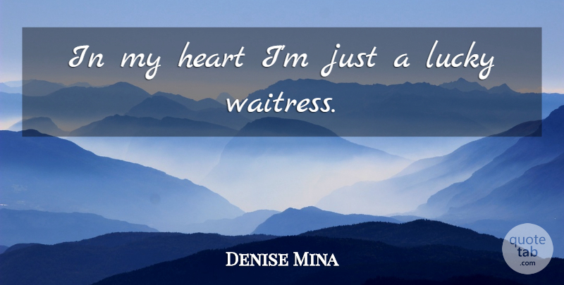 Denise Mina Quote About Heart, Lucky, My Heart: In My Heart Im Just...