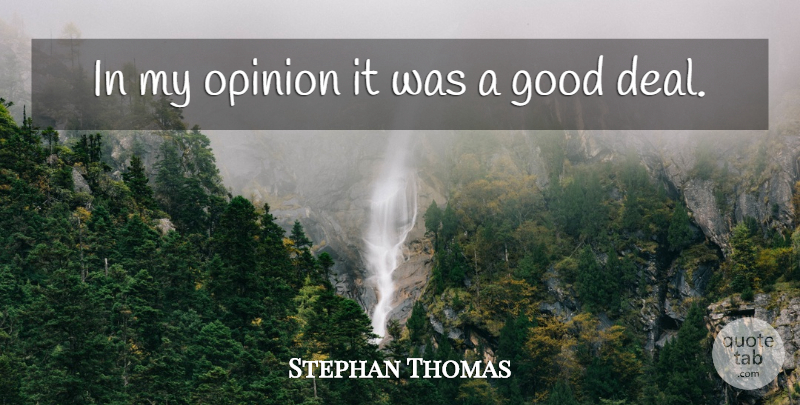 Stephan Thomas Quote About Good, Opinion: In My Opinion It Was...