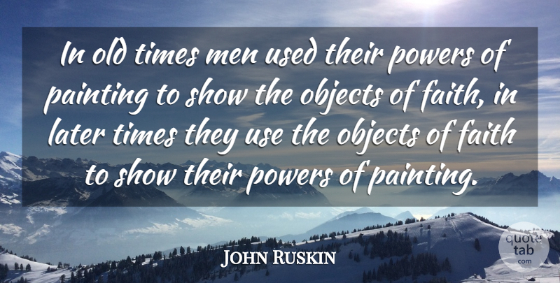 John Ruskin Quote About Men, Use, Painting: In Old Times Men Used...