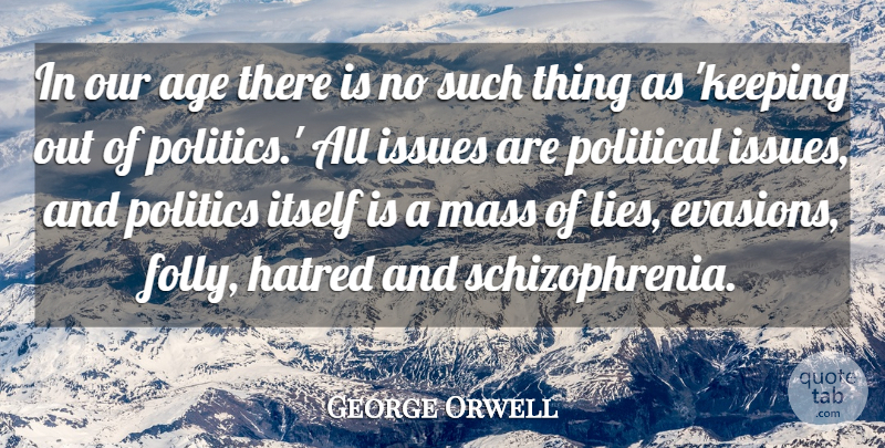 George Orwell Quote About Birthday, Lying, Issues: In Our Age There Is...