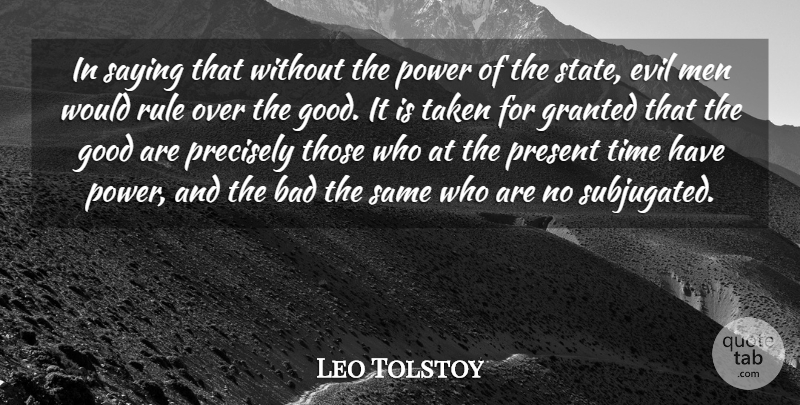Leo Tolstoy Quote About Bad, Evil, Good, Granted, Men: In Saying That Without The...
