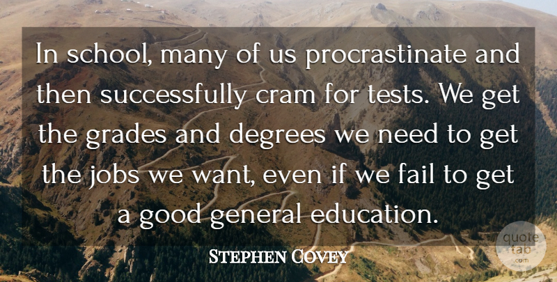 Stephen Covey Quote About Cram, Degrees, Education, General, Good: In School Many Of Us...