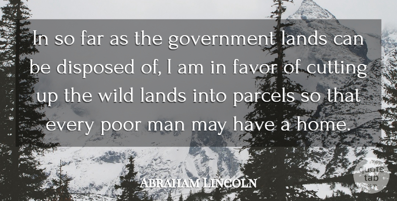 Abraham Lincoln Quote About Cutting, Far, Favor, Government, Home: In So Far As The...