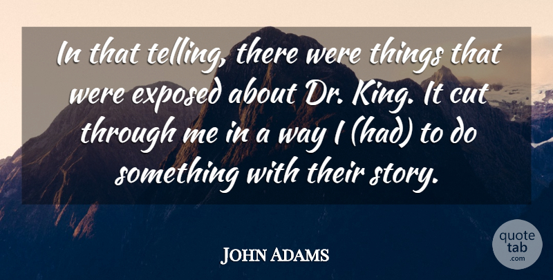 John Adams Quote About Cut, Exposed: In That Telling There Were...