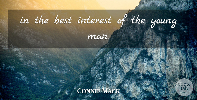 Connie Mack Quote About Best, Interest: In The Best Interest Of...
