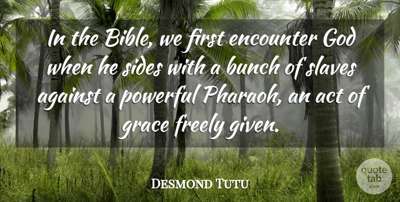 Desmond Tutu Quote About Powerful, Grace, Pharaohs: In The Bible We First...