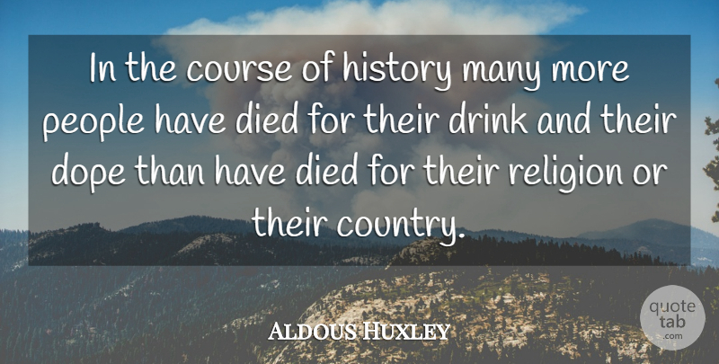 Aldous Huxley Quote About Country, Dope, People: In The Course Of History...