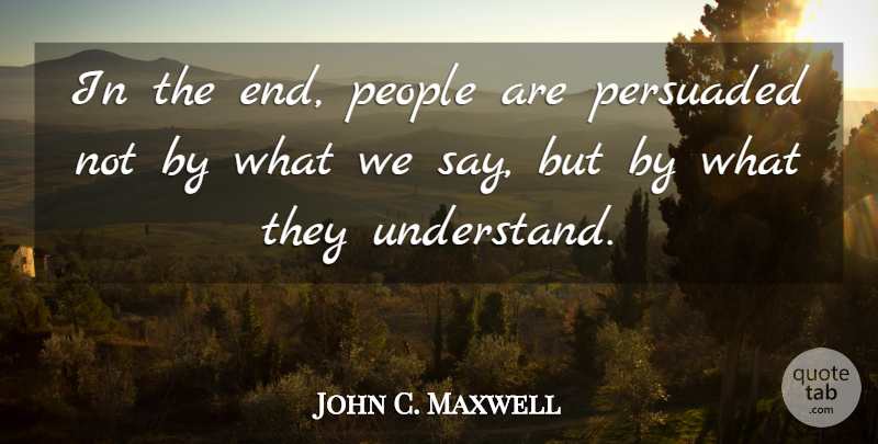 John C. Maxwell Quote About People, Ends: In The End People Are...