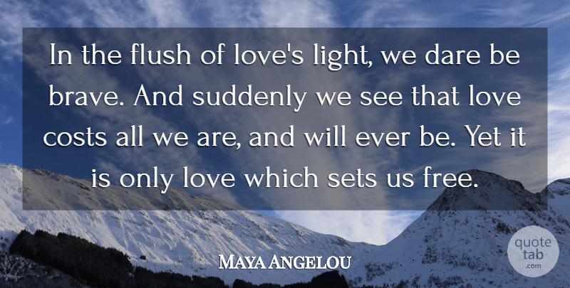 Maya Angelou Quote About Costs, Dare, Flush, Love, Sets: In The Flush Of Loves...