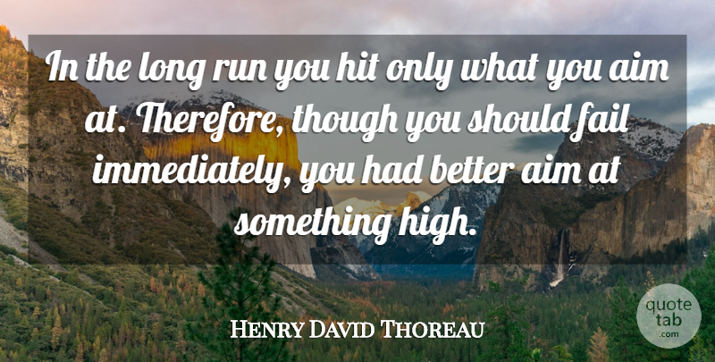 Henry David Thoreau Quote About Aim, Fail, Hit, Run, Though: In The Long Run You...
