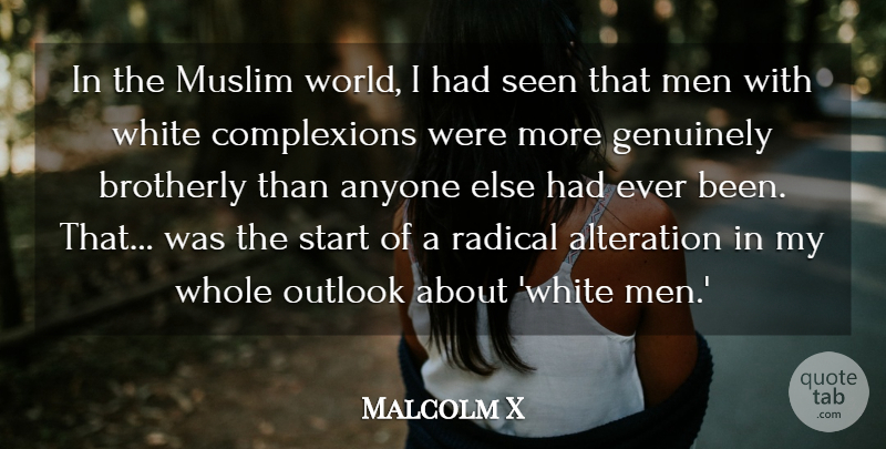 Malcolm X Quote About Alteration, Anyone, Genuinely, Men, Muslim: In The Muslim World I...