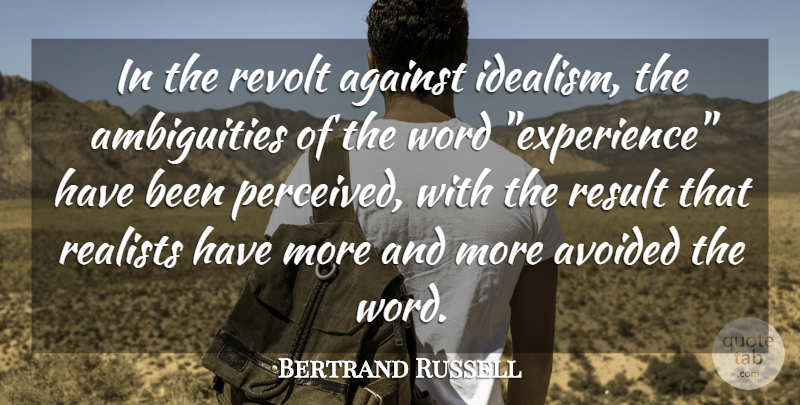 Bertrand Russell Quote About Against, Avoided, Realists, Result, Revolt: In The Revolt Against Idealism...