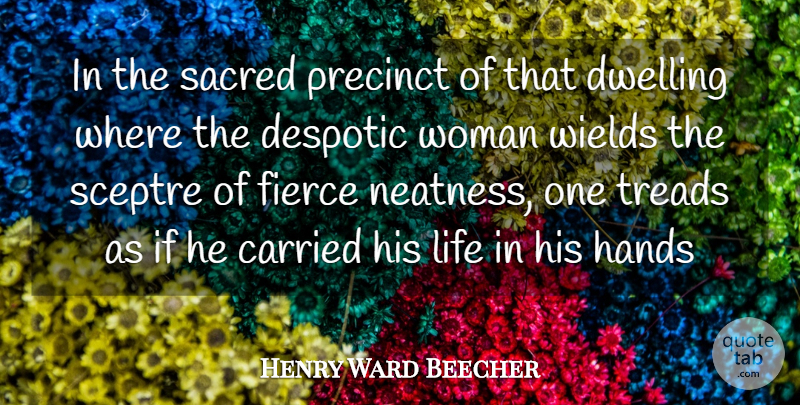 Henry Ward Beecher Quote About Life, Dwelling, Hands: In The Sacred Precinct Of...
