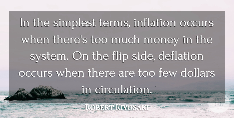 Robert Kiyosaki Quote About Deflation, Dollars, Few, Flip, Money: In The Simplest Terms Inflation...