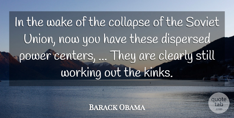 Barack Obama Quote About Clearly, Collapse, Power, Soviet, Wake: In The Wake Of The...