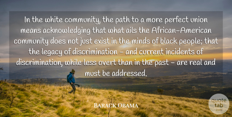 Barack Obama Quote About Black, Current, Exist, Incidents, Legacy: In The White Community The...