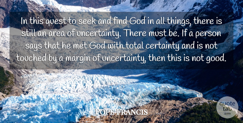 Pope Francis Quote About Quests, Mets, Certainty: In This Quest To Seek...