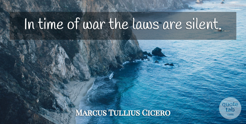 Marcus Tullius Cicero Quote About Laws, Time, War: In Time Of War The...
