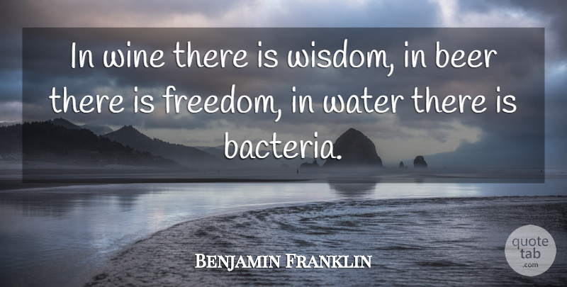 Benjamin Franklin Quote About Inspirational, Party, Drinking: In Wine There Is Wisdom...