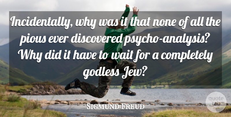 Sigmund Freud Quote About Waiting, Analysis, Psycho: Incidentally Why Was It That...